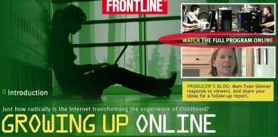 This blogpost is a response to a Frontline documentary "Growing Up Online"